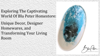 Exploring the Captivating World of Blu Peter Homestore_ Unique Decor, Designer Homewares, and Transforming Your Living R