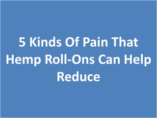 5 Kinds Of Pain That Hemp Roll-Ons Can Help Reduce