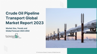 Crude Oil Pipeline Transport Global Market Report 2023 – Market Size, Trends, And Global Forecast 2023-2032