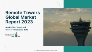 Remote Towers Market 2023 - By Share, Growth, Demand, Trends, Opportunities