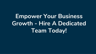 Empower Your Business Growth - Hire A Dedicated Team Today!