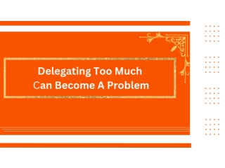 Delegating too Much Can Become a Problem