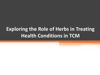 Exploring the Role of Herbs in Treating Health Conditions in TCM