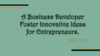 Najib H Khan - A Business Developer Foster Innovative Ideas for Entrepreneurs.