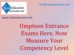 Umpteen Entrance Exams Here, Now Measure Your Competence