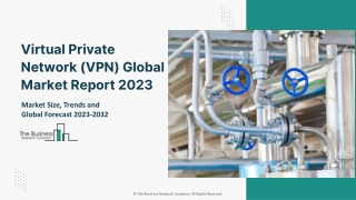 Global Virtual Private Network Size, Growth And Business Insights By 2032