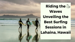 Riding the Waves Unveiling the Best Surfing Sessions in Lahaina, Hawaii