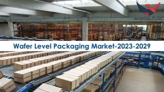 Wafer Level Packaging Market Size, Growth and Report 2023