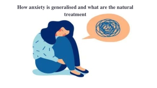 How anxiety is generalised and what are the natural treatment
