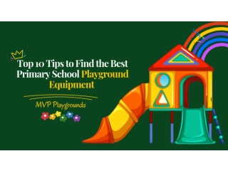 Top 10 Tips to Find the Best Primary School Playground Equipment