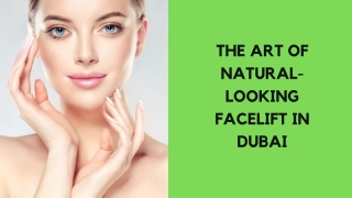 THE ART OF NATURAL-LOOKING FACELIFT IN DUBAI