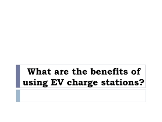 What are the benefits of using EV charge stations?