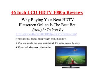 Learn Before You Buy - 46 Inch LCD HDTV 1080p Flatscreens