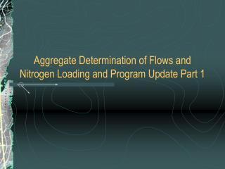 Aggregate Determination of Flows and Nitrogen Loading and Program Update Part 1