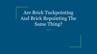Are Brick Tuckpointing And Brick Repointing The Same Thing_