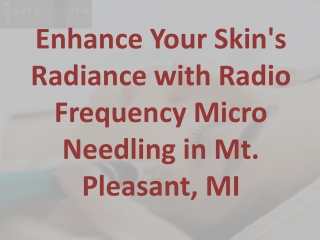 Enhance Your Skin's Radiance with Radio Frequency Micro Needling in Mt. Pleasant