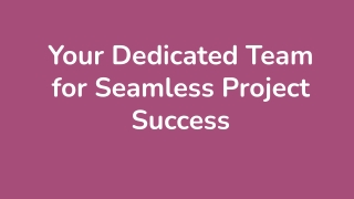 Your Dedicated Team for Seamless Project Success