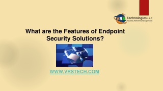 What are the Features of Endpoint Security Solutions?