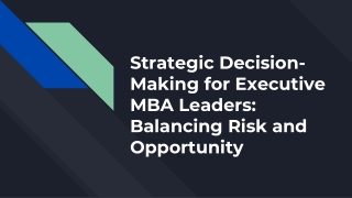 Strategic Decision-Making for Executive MBA Leaders: Balancing Risk and Opportun