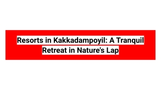 Resorts in Kakkadampoyil_ A Tranquil Retreat in Nature's Lap