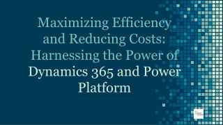 Maximizing Efficiency and Reducing Costs: Harnessing the Power of Dynamics 365 a