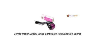 Derma Roller Dubai Value Cart's Skin Rejuvenation Secret