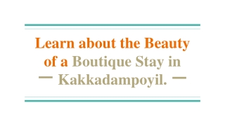 Learn about the Beauty of a Boutique Stay in Kakkadampoyil.