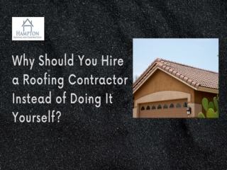 Why Should You Hire a Roofing Contractor Instead of Doing It Yourself?