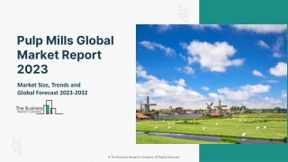 Pulp Mills Market 2023-2032: Outlook, Growth, And Demand