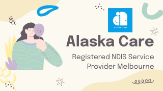 Registered NDIS Service Provider Melbourne _ Alaska Care