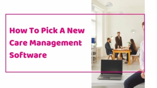 How To Pick A New Care Management Software