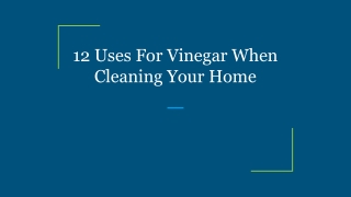 12 Uses For Vinegar When Cleaning Your Home