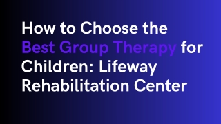 How to Choose the Best Group Therapy for Children Lifeway Rehabilitation Center
