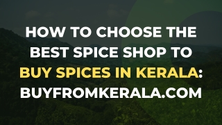 How to Choose the Best Spice Shop to Buy Spices in Kerala Buyfromkerala.com