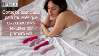 Consejos esenciales para mujeres que usan máquinas sexuales por primera vez