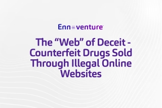 The “Web” of Deceit - Counterfeit Drugs Sold Through Illegal Online Websites