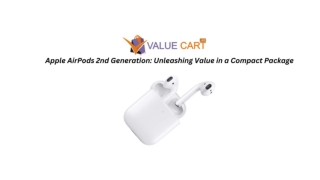 Apple AirPods 2nd Generation Unleashing Value in a Compact Package