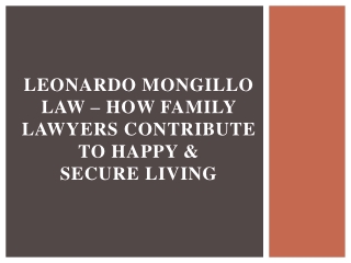 Leonardo Mongillo Law – How Family Lawyers Contribute to Happy & Secure Living