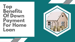 Top Benefits Of Down Payment For Home Loan