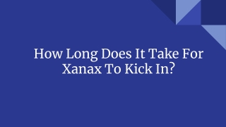 How Long Does It Take For Xanax To Kick In?