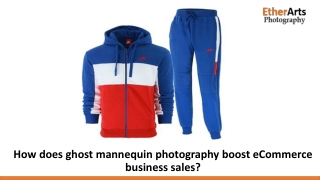 How does ghost mannequin photography boost eCommerce business sales?