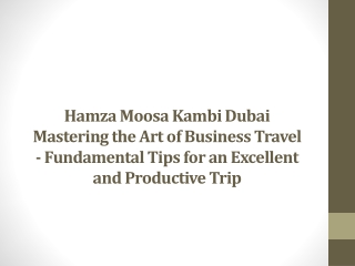 Hamza Moosa Kambi Dubai Mastering the Art of Business Travel - Fundamental Tips for an Excellent and Productive Trip