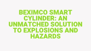 BEXIMCO SMART CYLINDER AN UNMATCHED SOLUTION TO EXPLOSIONS AND HAZARDS