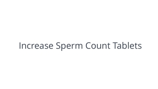 Increase Sperm Count Tablets