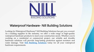 Waterproof Hardware- Nill Building Solutions