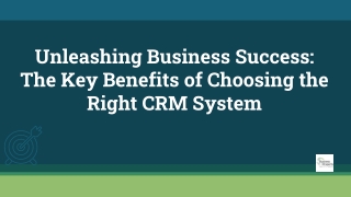 Unleashing Business Success: The Key Benefits of Choosing the Right CRM System