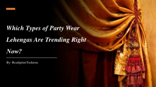 Which Types of Party Wear Lehengas Are Trending Right Now?​​