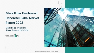 Glass Fiber Reinforced Concrete Market 2023: Size, Share, Segments, And Forecast