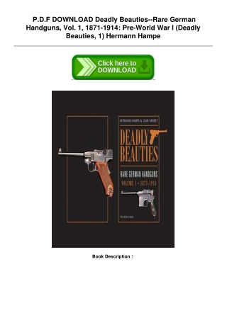 Read PDF] Deadly Beauties--Rare German Handguns, Vol. 1, 1871-1914: Pre-World Wa