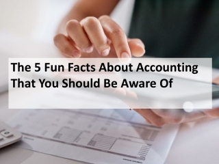 The 5 Fun Facts About Accounting That You Should Be Aware Of